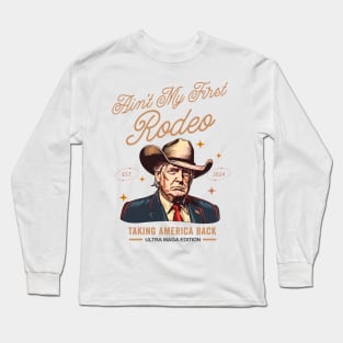 Ain't My First Rodeo Western Donald Trump Cowboy Funny Ultra MAGA  Conservative Long Sleeve T-Shirt